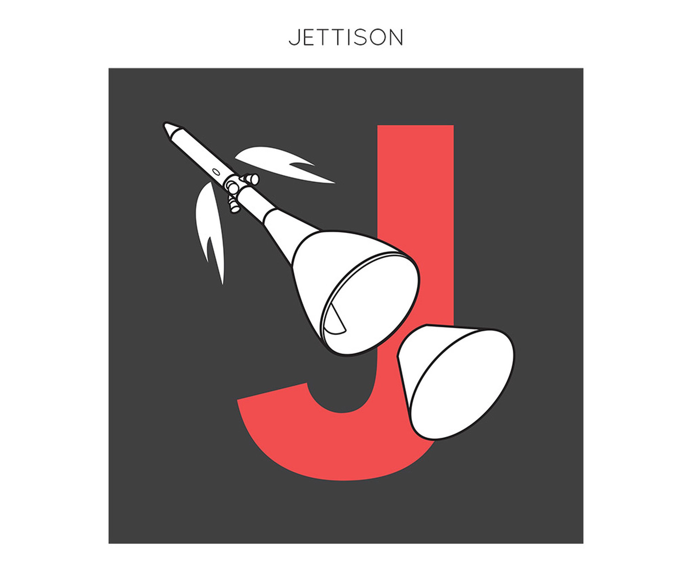 J is for Jettison