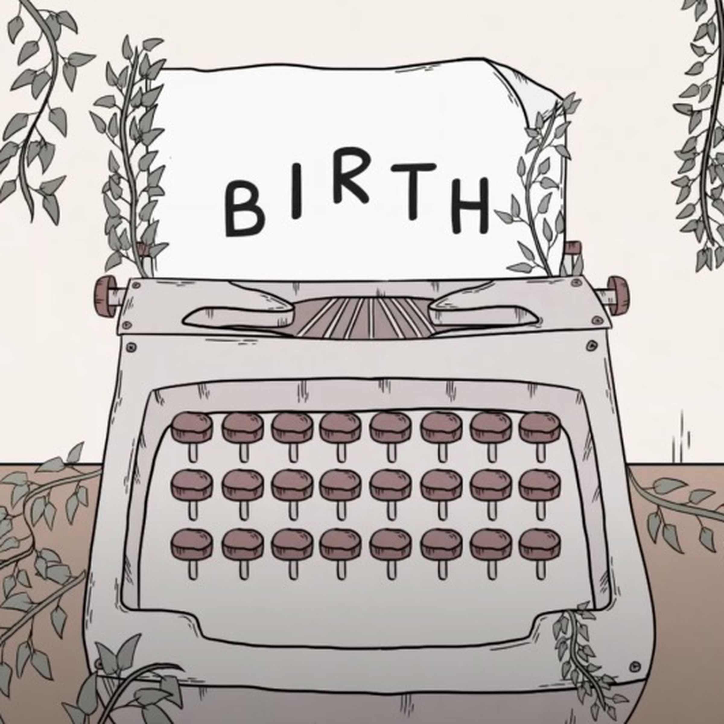 An illustration of a typewriter covered in vines, the word “BIRTH” appears on a page inserted in the typewriter.