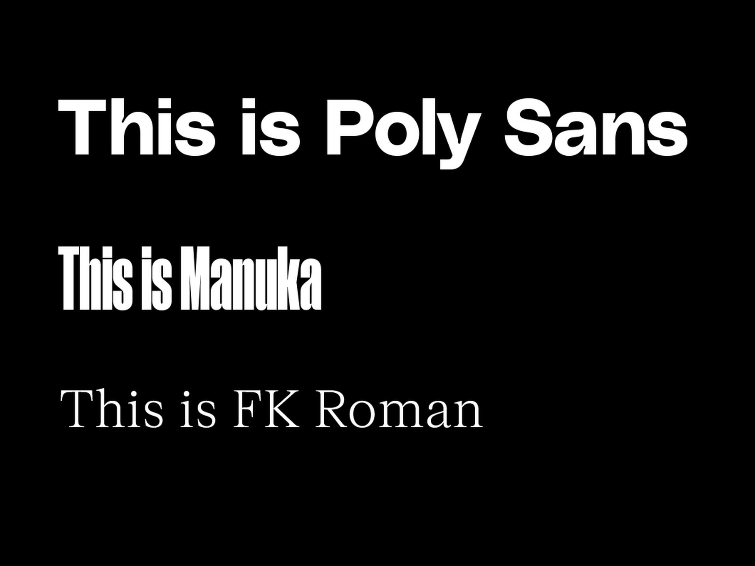 White text with a black background and different fonts that read “This is poly sans” “This is Manuka” “This is FK Roman”