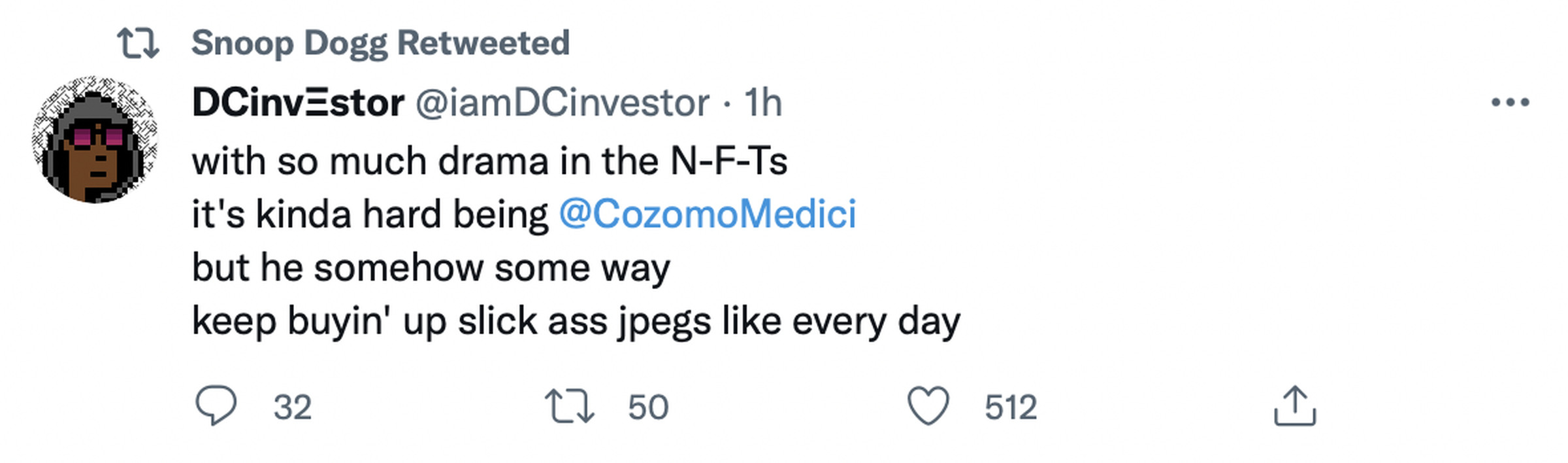 Tweet retweeted by Snoop Dogg reading: “with so much drama in the N-F-Ts it’s kinda hard being @CozomoMedici   but he somehow some way keep buyin’ up slick ass jpegs like every day”