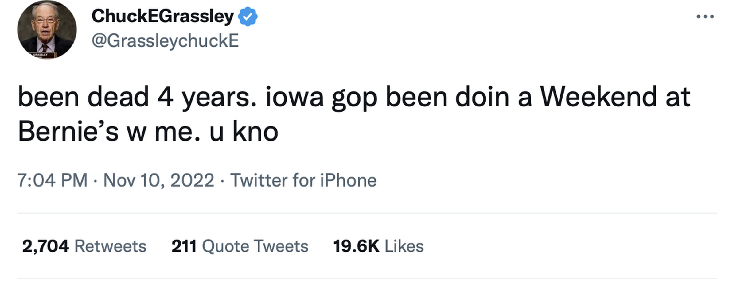 Screenshot of a verified account, @GrassleychuckE, tweeting “been dead 4 years.  iowa gop been doin a weekend at bernie's w me.  you know