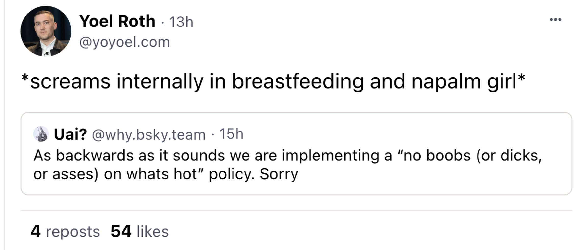 Screencap of Bluesky post. Yoel Roth is quoting the announcement that What’s Hot will no longer show nudity with “*screams internally in breastfeeding and napalm girl*”