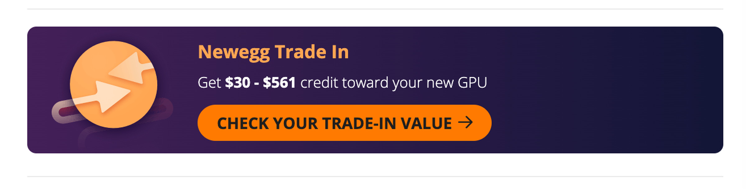 Screenshot of a banner from Newegg’s website reading “Newegg Trade In. Get $30 - $561 credit toward your new GPU. Check your trade-in value” 