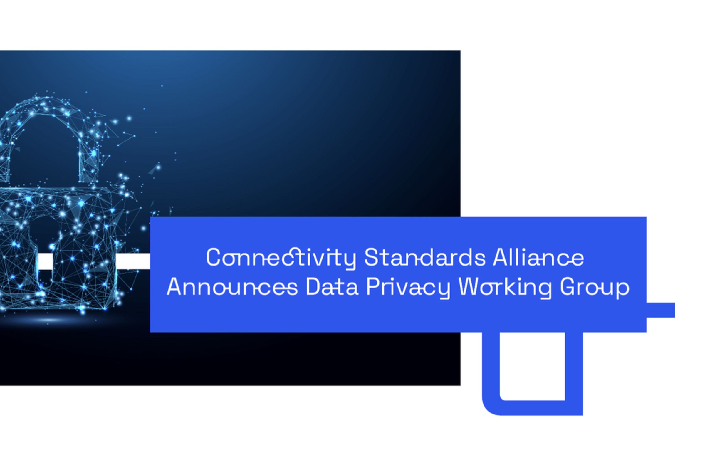 Image from CSA data privacy working group announcement depicting a stylized padlock and the words “Connectivity Standards Alliance Announces Data Privacy Working Group.”