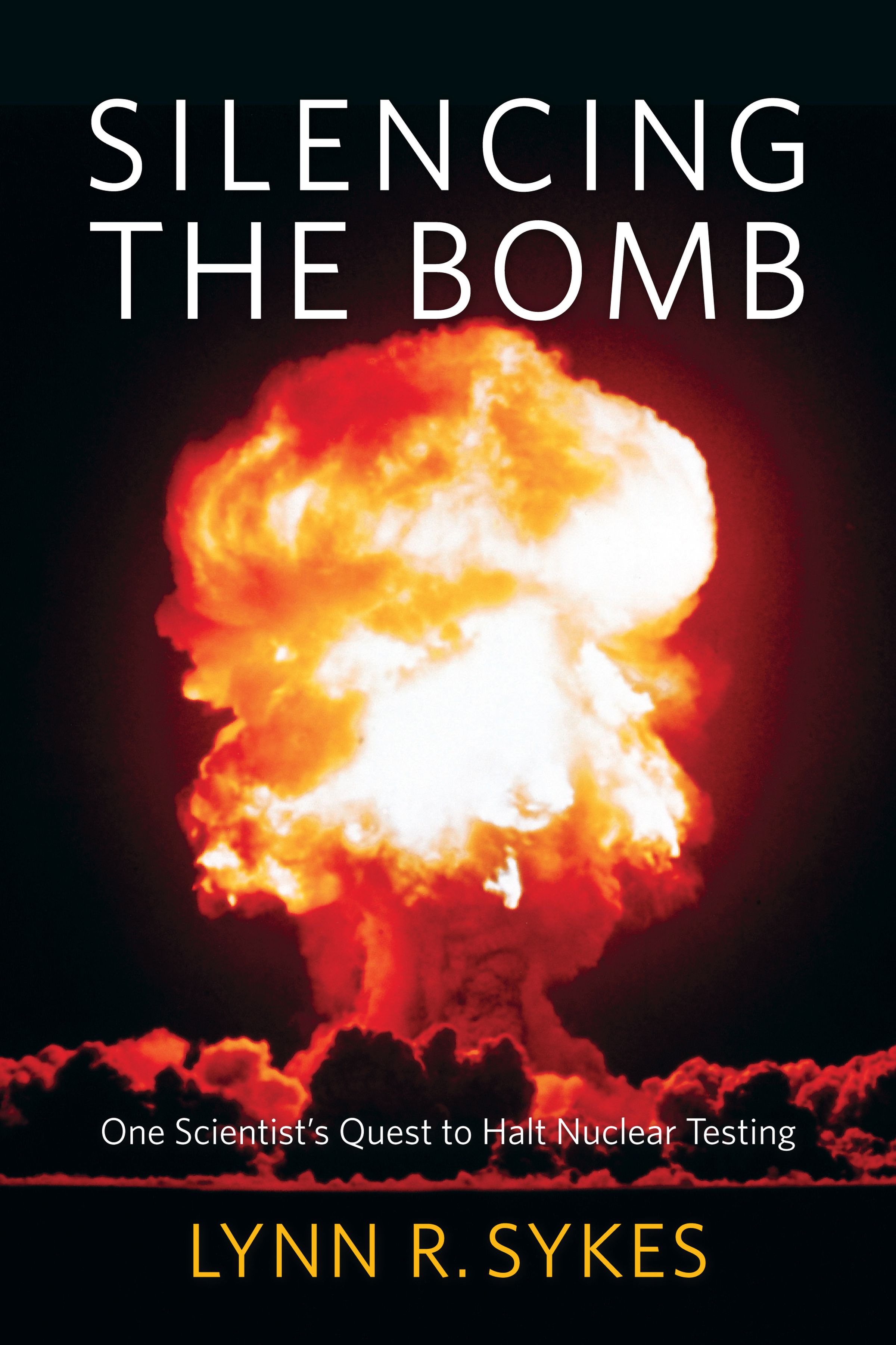 The cover of Lynn Sykes’ book, Silencing the Bomb: One Scientist’s Quest to Halt Nuclear Testing.