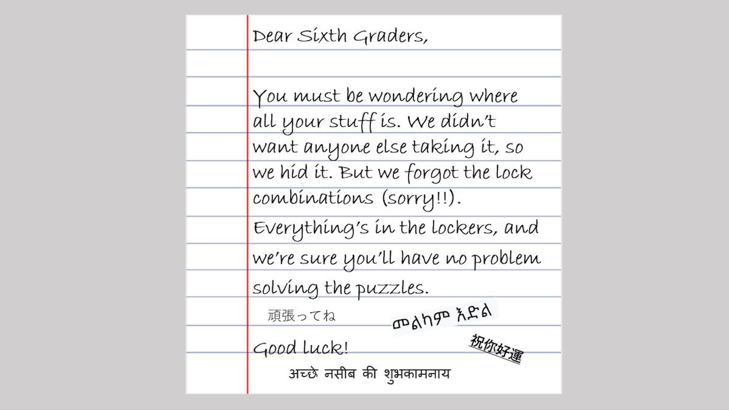 A handwritten note on a piece of lined paper reads: “Dear Sixth Graders, You must be wondering where all your stuff is. We didn’t want anyone else taking it, so we hid it. But we forgot the lock combinations, sorry. Everything’s in the lockers, and we’re sure you’ll have no problem solving the puzzles. Good luck!” At the bottom are four signatures.