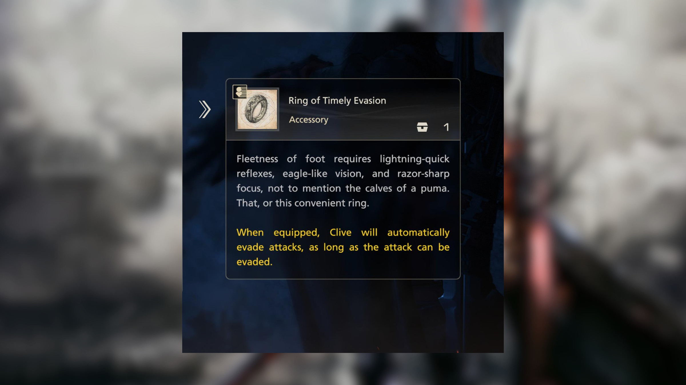 Screenshot from Final Fantasy XVI featuring a description of the Ring of Timely Evasion. The text reads: Fleetness of foot requires lightning-quick reflexes, eagle-like vision, and razor-sharp focus, not to mention the calves of a puma. That, or this convenient ring. Effects: When equipped, Clive will automatically evade attacks, as long as the attack can be evaded. 