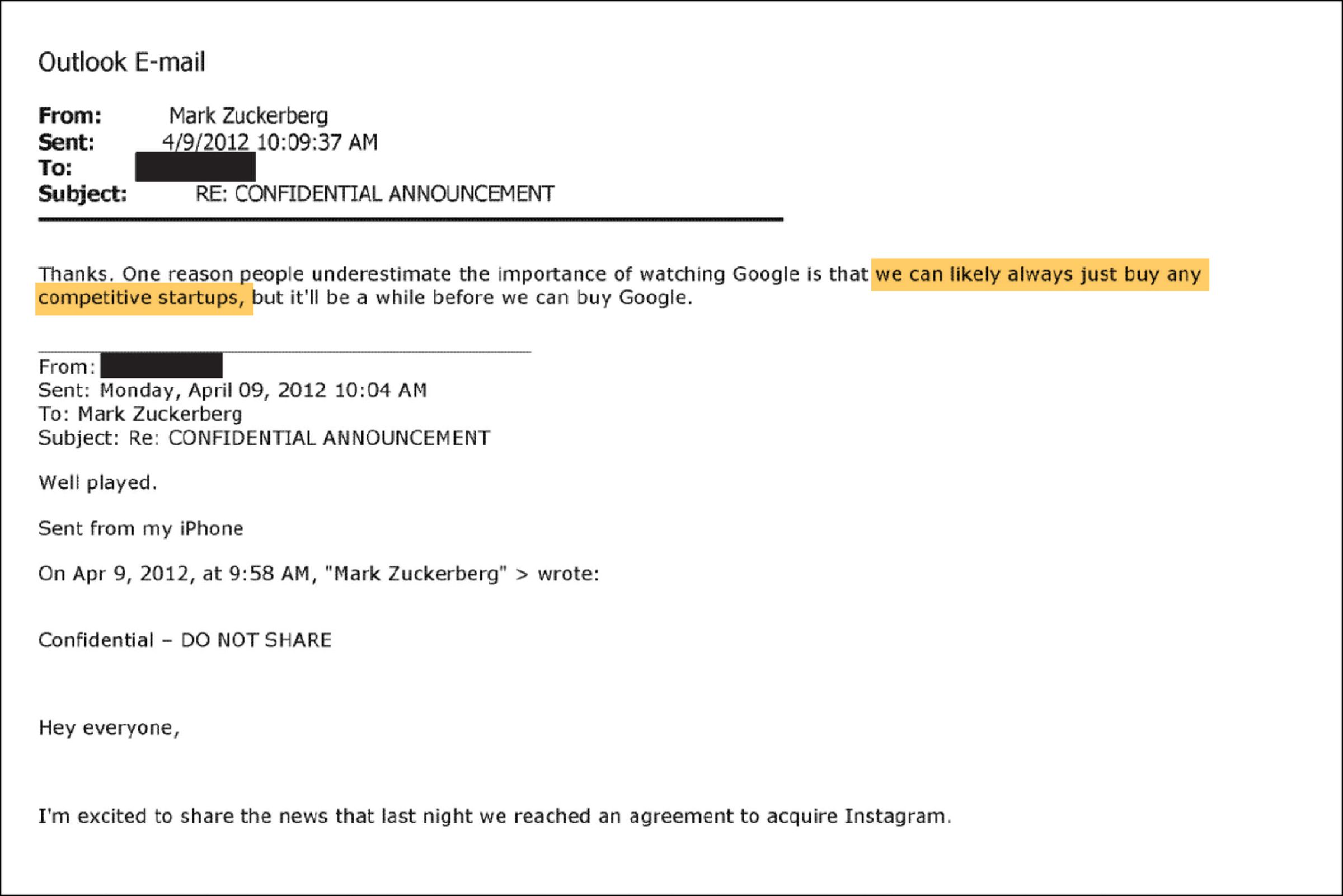 From Mark Zuckerberg to redacted, Monday April 9, 2012, 10:09am, subject RE: CONFIDENTIAL ANNOUNCEMENT. “...we can likely always just buy any competitive startups...”