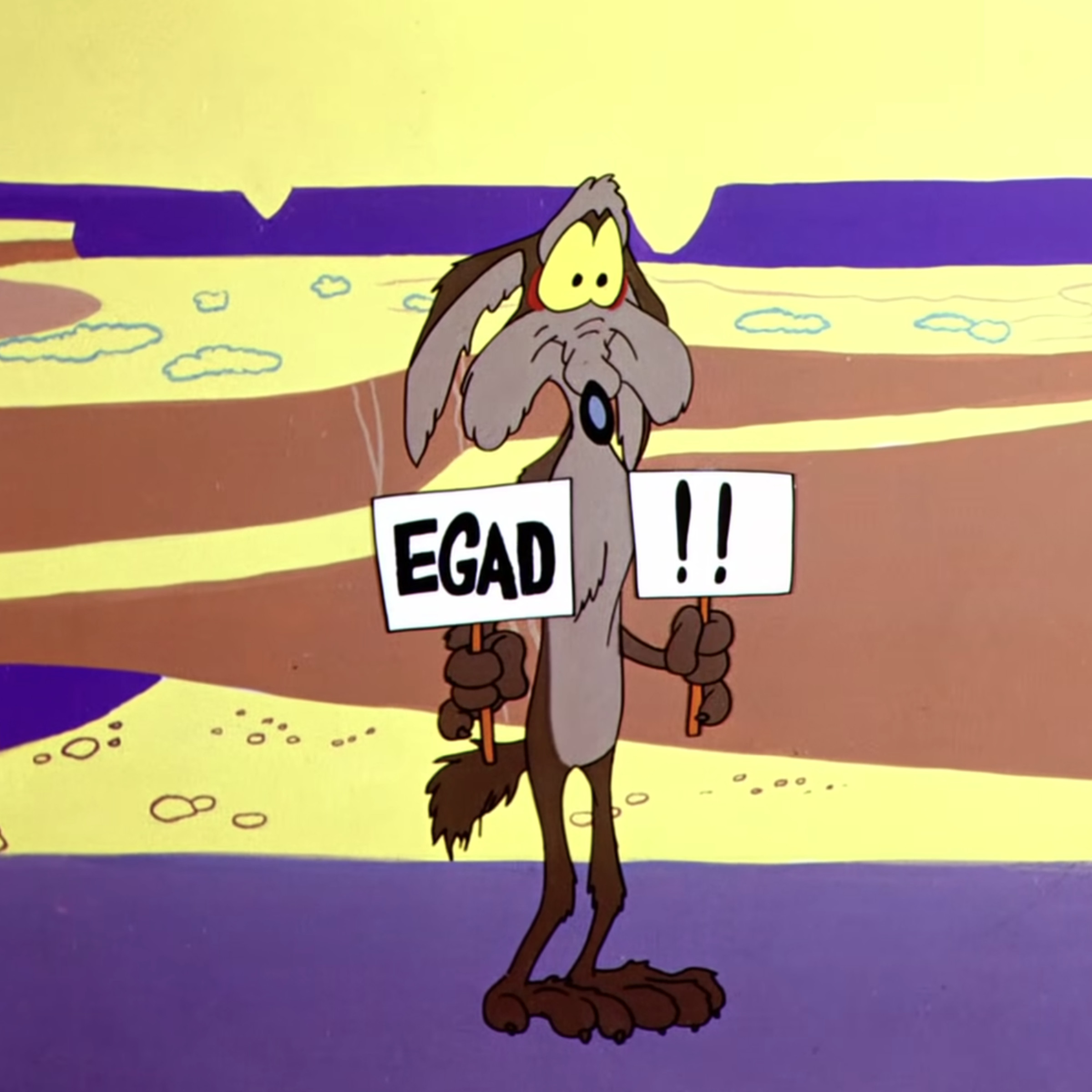 A cartoon coyote standing on hind legs and holding two signs: one that reads “EGAD,” and the other that has two exclamation points on it.