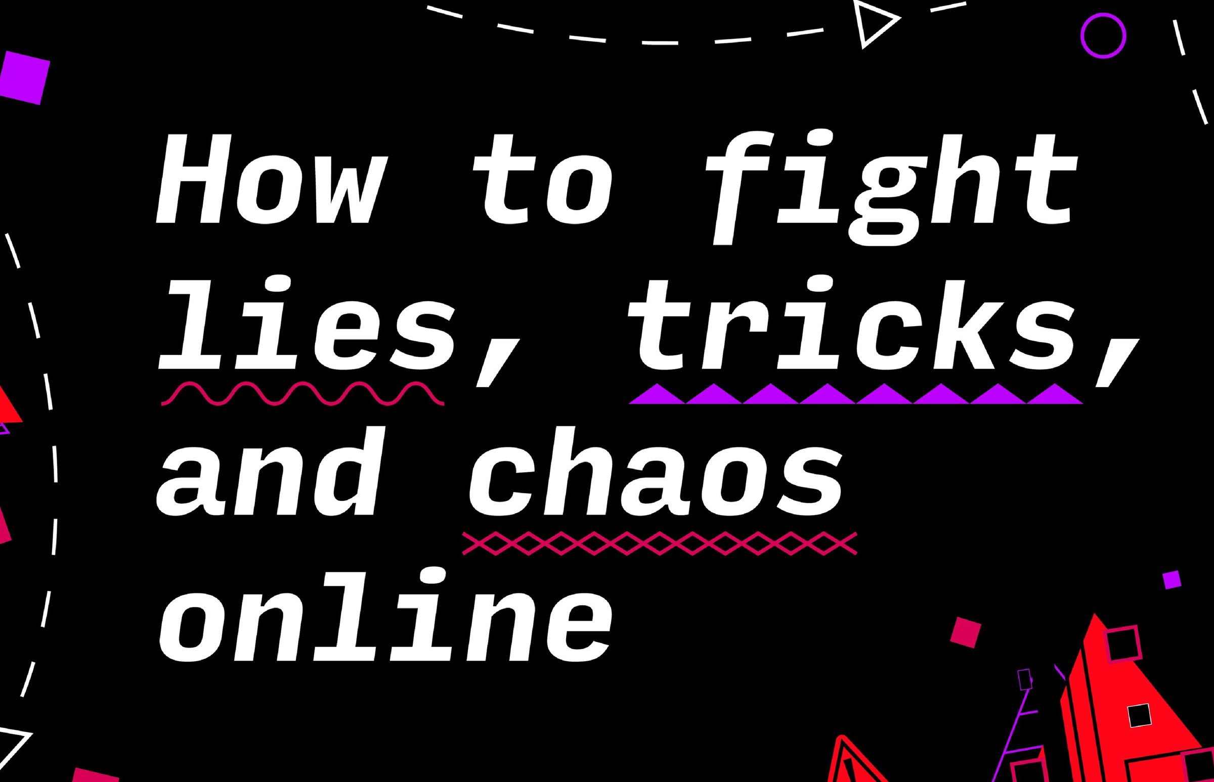 How to fight lies, trick, and chaos online
