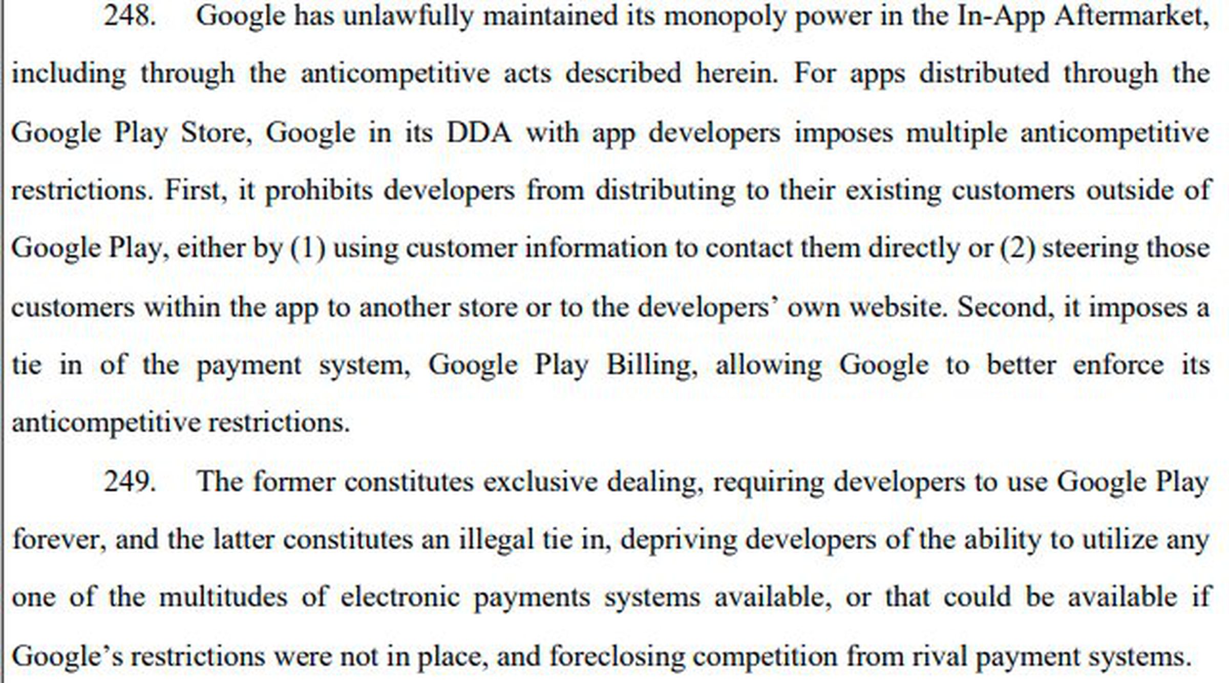 For apps distributed through the Google Play Store, Google in its DDA with app developers imposes multiple anticompetitive restrictions. First, it prohibits developers from distributing to their existing customers outside of Google Play, either by (1) using customer information to contact them directly or (2) steering those customers within the app to another store or to the developers’ own website.