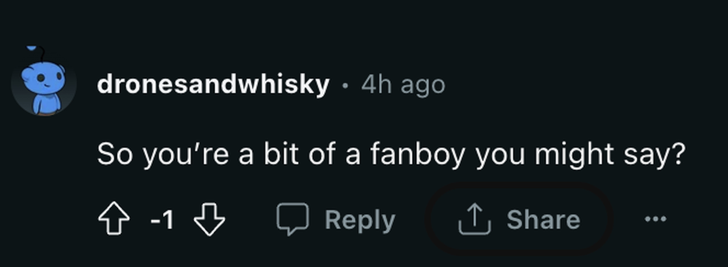 Comment reading “So you’re a bit of a fanboy you might say?”