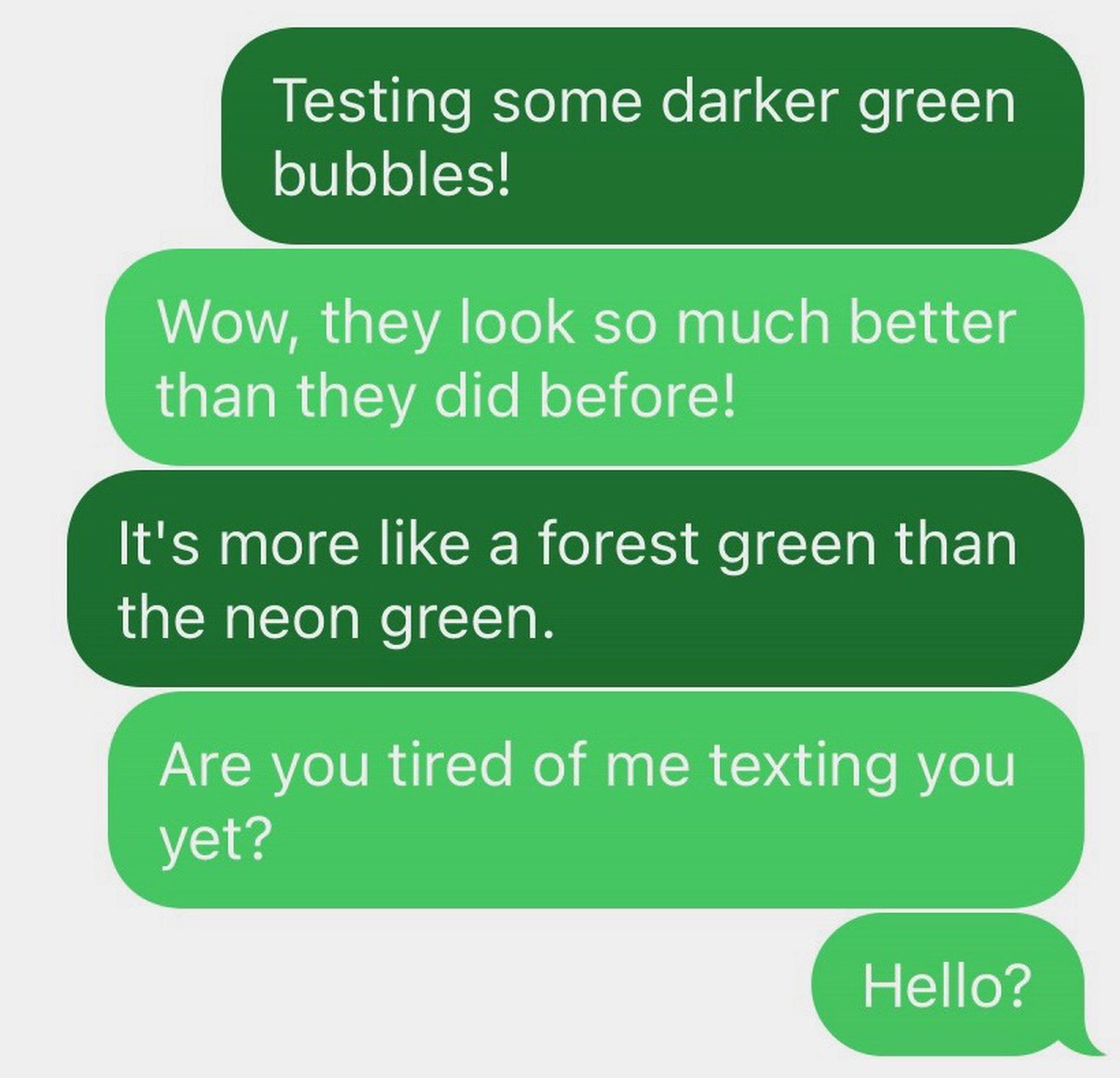 A screenshot of a text conversation on iOS. The text message bubbles show up in two different colors of green.