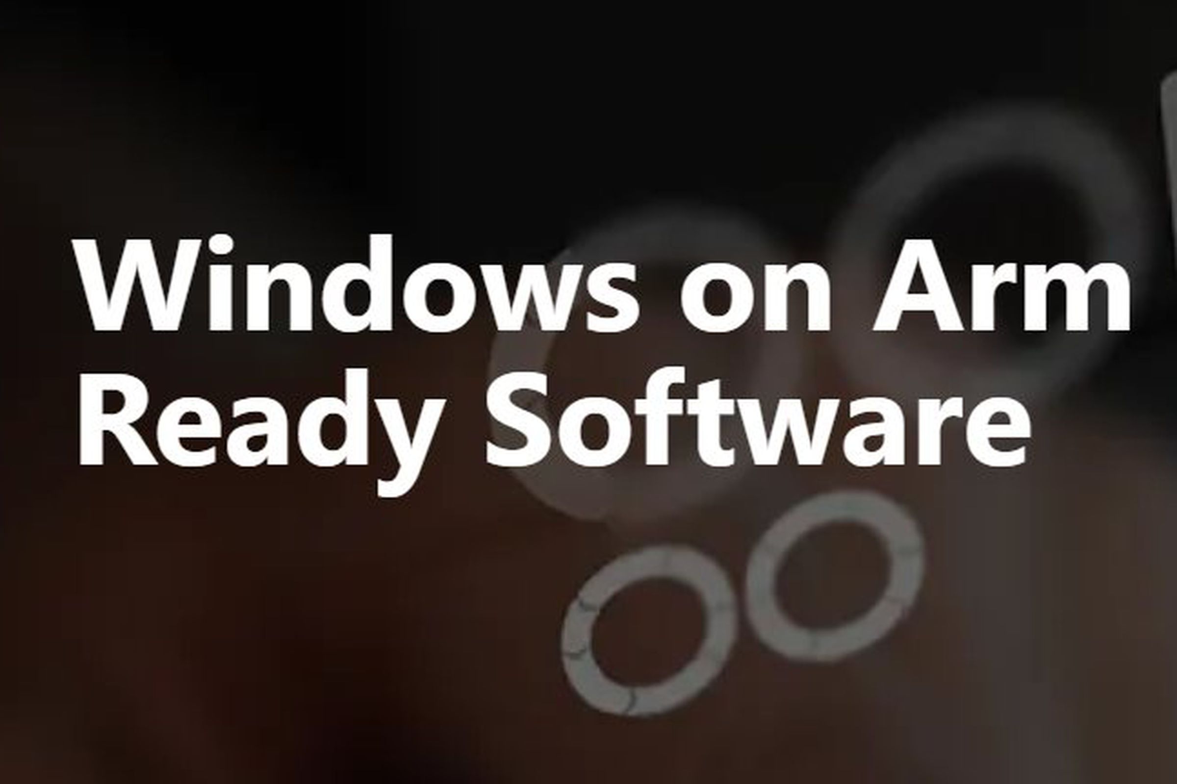 “Windows on Arm Ready Software” reads text on a blurry background.