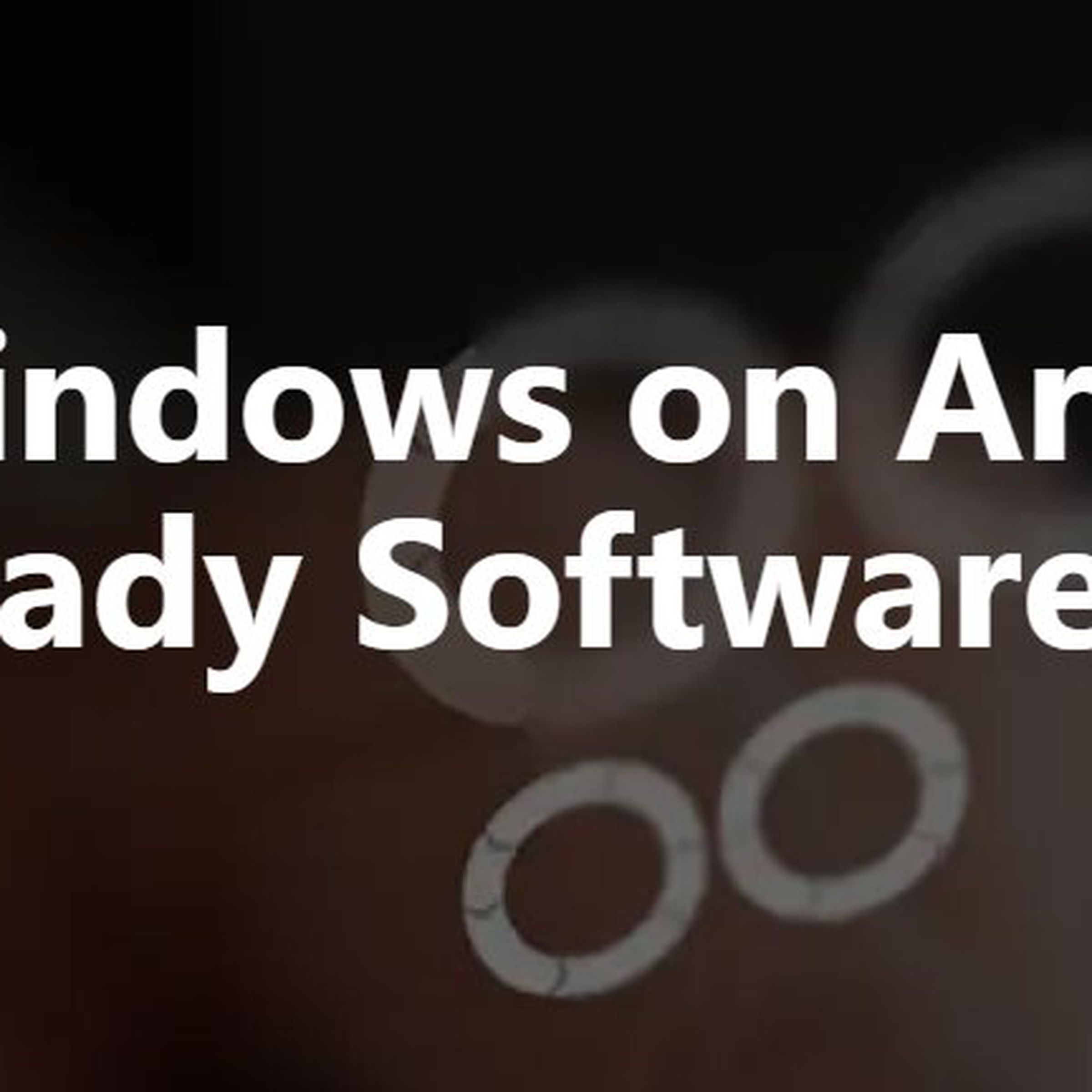 “Windows on Arm Ready Software” reads text on a blurry background.