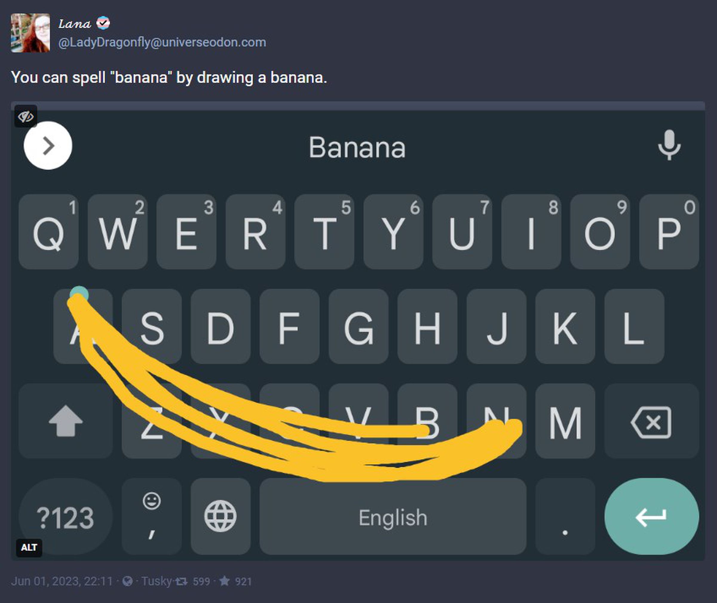 Swiping across one’s keyboard to spell banana also winds up drawing a picture of a banana as you do so, the image shows, assuming you curve your finger instead of making straight lines from letter to letter.