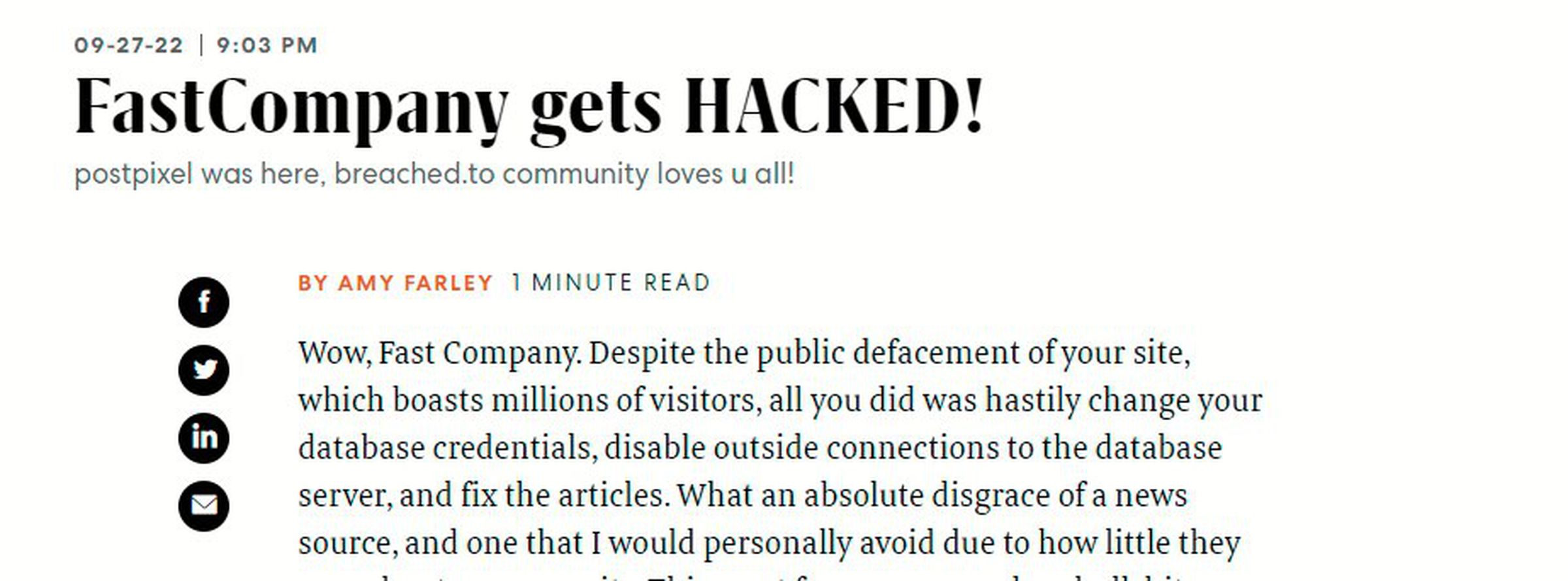 “Wow, Fast Company. Despite the public defacement of your site, which boasts millions of visitors, all you did was hastily change your database credentials, disable outside connections to the database server, and fix the articles. What an absolute disgrace of a news source, and one that I would personally avoid due to how little they care about user security.”